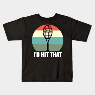 I'd Hit That Tennis - Funny Tennis Quote Kids T-Shirt